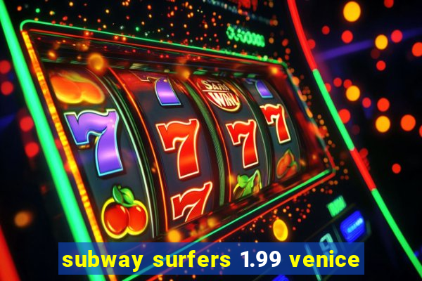 subway surfers 1.99 venice